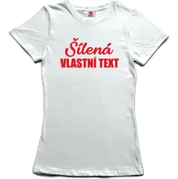 Žertovný předmět Šílená /vlastní text/ - dámské tričko s potiskem XL šedá - melír Černá - 402