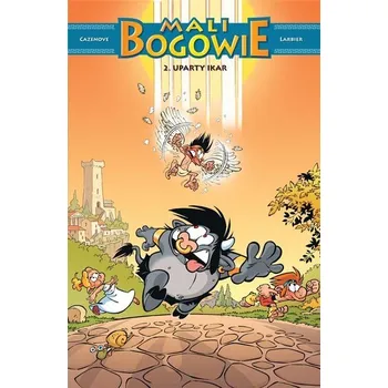 Mali Bogowie T.2 Uparty Ikar - CHRISTOPHE CAZENOVE