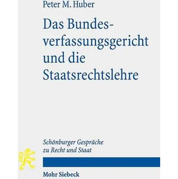 Das Bundesverfassungsgericht und die Staatsrechtslehre - Huber, Peter M.
