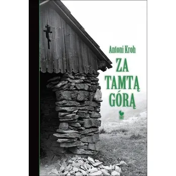 Literární biografie Za tamtą górą. Wspomnienia łemkowskie wyd. 2 - Antoni Kroh