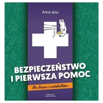 Bezpieczeństwo i pierwsza pomoc dla dzieci i nastolatków - Anna Jany