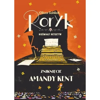 Roryk. Nieśmiały detektyw T.4 Zniknięcie Amandy - Schlick, Oliver