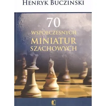 70 współczesnych miniatur szachowych - Henryk Bucziński