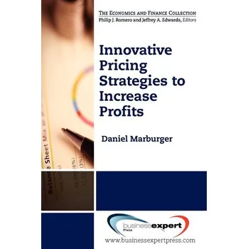 Innovative Pricing Strategies to Increase Profi ts - Marburger, Daniel