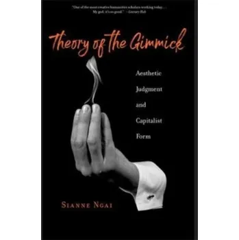 Theory of the Gimmick - Ngai, Sianne [EN] (2022, Brožovaná, Harvard University Press)