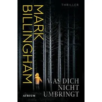 Was dich nicht umbringt - Billingham, Mark [DE] (2023, Taschenbuch, Atrium Verlag)