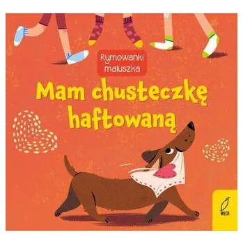 První čtění Mam chusteczkę haftowaną. Rymowanki maluszka - opracowanie zbiorowe