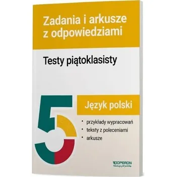 Testy piątoklasisty Język polski Zadania i arkusze - praca zbiorowa