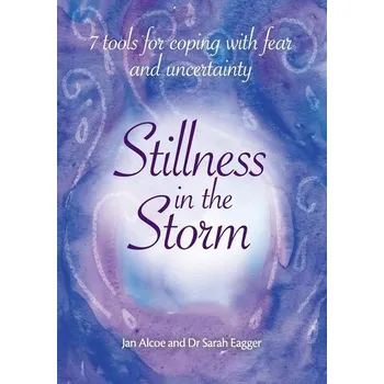Stillness In The Storm - 7 Tools For Coping with fear and uncertainty - Alcoe, Jan; Gajewski, Emily