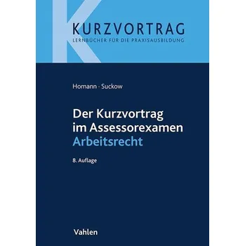 Der Kurzvortrag im Assessorexamen Arbeitsrecht - Homann, Jutta [DE] (2024, Brožovaná, Vahlen Franz GmbH)