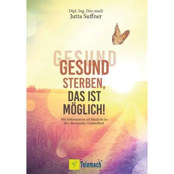 Gesund sterben, das ist möglich! - Suffner, Jutta