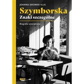 Literární biografie Szymborska. Znaki szczególne - Joanna Gromek-Illg