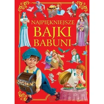 Najpiękniejsze bajki babuni - opracowanie zbiorowe
