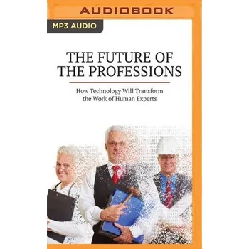 Technika The Future of the Professions: How Technology Will Transform the Work of Human Experts - Susskind, Richard
