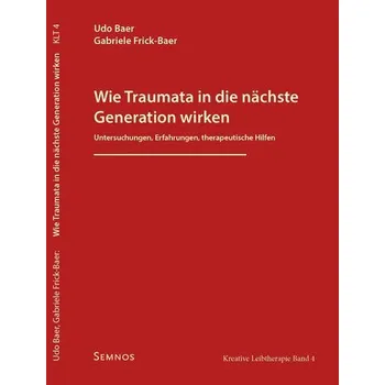 Wie Traumata in die nächste Generation wirken - Baer, Udo