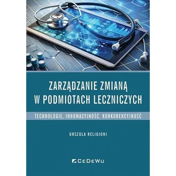 Zarządzanie zmianą w podmiotach leczniczych - Urszula Religioni
