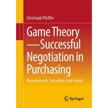 Game Theory - Successful Negotiation in Purchasing - Pfeiffer, Christoph