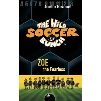 The Wild Soccer Bunch, Book 3, Zoe the Fearless - Joachim Masannek