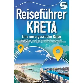 Cestování Reiseführer Kreta - Eine unvergessliche Reise: Erkunden Sie alle Traumorte und Sehenswürdigkeiten und erleben Sie Kulinarisches, - World, Travel