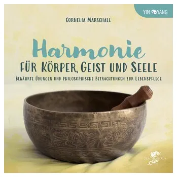 HARMONIE FÜR KÖRPER, GEIST UND SEELE - Marschall, Cornelia