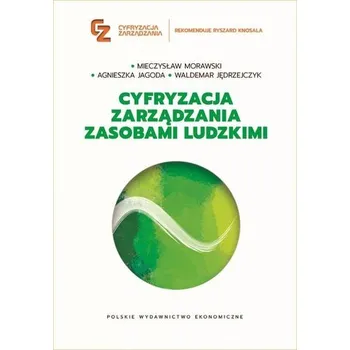 Cyfryzacja zarządzania zasobami ludzkimi - Mieczysław Morawski,Waldemar Jędrzejczyk,Agnieszka Jagoda
