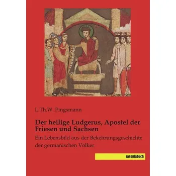 Der heilige Ludgerus, Apostel der Friesen und Sachsen - Pingsmann, L. Th. W.