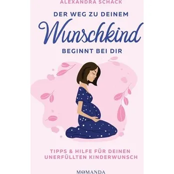 Osobní rozvoj Der Weg zu deinem Wunschkind beginnt bei dir - Schack, Alexandra