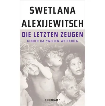 Literární biografie Die letzten Zeugen - Alexijewitsch, Swetlana