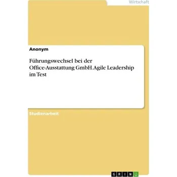 Führungswechsel bei der Office-Ausstattung GmbH. Agile Leadership im Test - Anonymous