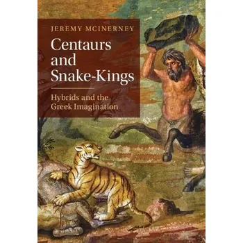 Cizí jazyk Centaurs and Snake-Kings - McInerney, Jeremy (University of Pennsylvania)