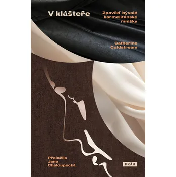 Kniha V klášteře: Zpověď bývalé karmelitánské mnišky