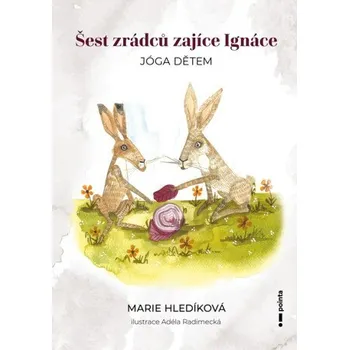 Šest zrádců zajíce Ignáce - Marie Hledíková