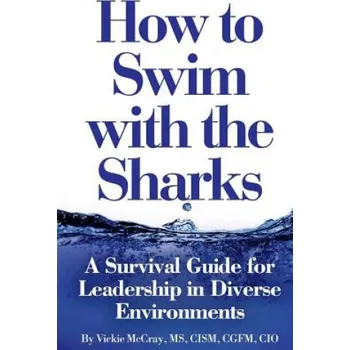 Učebnice How to Swim with the Sharks: A Survival Guide for Leadership in Diverse Environments – Vickie L McCray (EN)