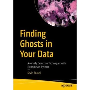 Technika Finding Ghosts in Your Data: Anomaly Detection Techniques with Examples in Python – Kevin Feasel (EN)