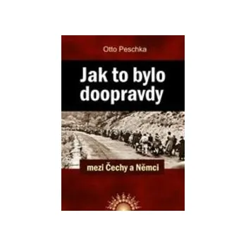 JAK TO BYLO DOOPRAVDY MEZI ČECHY A NĚMCI – Otto Peschka