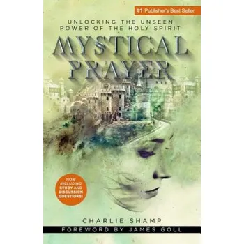 Mystical Prayer: Unlocking the Unseen Power of the Holy Spirit – Charlie Shamp (EN)