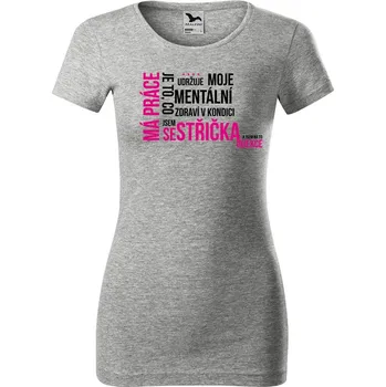 Dámské tričko DOBRÝ TRIKO Vtipné dámské tričko Má práce SESTŘIČKA Velikost: S, Barva: Šedá