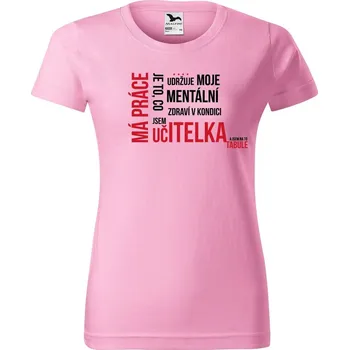 Dámské tričko DOBRÝ TRIKO Dámské tričko Má práce je UČITELKA Barva: Růžová, Velikost: 3XL