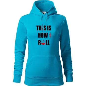 Dámská mikina DOBRÝ TRIKO Dámská mikina s potiskem This is how I roll Velikost dámské mikiny: L, Barva: Tyrkysová
