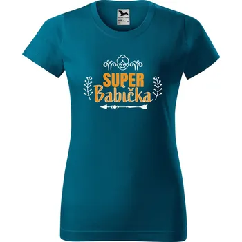 Dámské oblečení DOBRÝ TRIKO Dámské tričko s potiskem Super babička Barva: Petrolejová, Velikost: XS