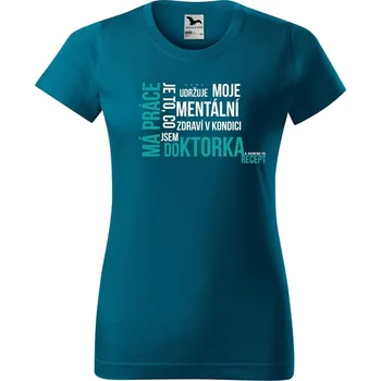 Dámské oblečení DOBRÝ TRIKO Dámské tričko Má práce DOKTORKA Barva: Petrolejová, Velikost: M