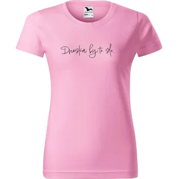 DOBRÝ TRIKO Dámské tričko s potiskem Dneska by to šlo Barva: Růžová, Velikost: S