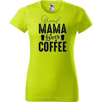 Dámské oblečení DOBRÝ TRIKO Dámské tričko s potiskem Grand Mama loves COFFEE Barva: Limetková, Velikost: XL