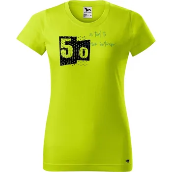 Dámské oblečení DOBRÝ TRIKO Dámské narozeninové tričko A teď to roztočím 50 Barva: Limetková, Velikost: XS