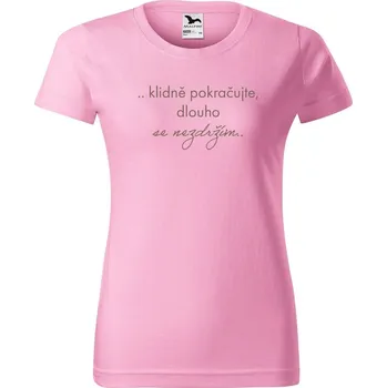 Dámské tričko DOBRÝ TRIKO Dámské tričko s hláškou Klidně pokračujte Barva: Růžová, Velikost: 3XL