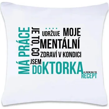 Dekorativní polštářek DOBRÝ TRIKO Polštář s potiskem 40 x 40 cm Má práce doktorka Oboustranný tisk: NE