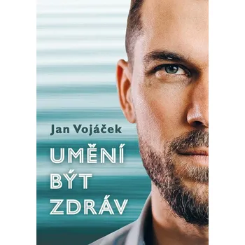 Umění Jan Vojáček: Umění být zdráv