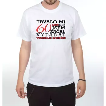 Pánské tričko Trvalo mi 60 let - Pánské vtipné tričko M bílá