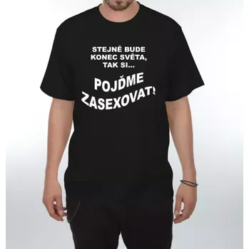 Pánské tričko Vtipné tričko - Stejně bude konec světa XXL černá