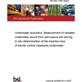 BS ISO 7447:2024 Underwater acoustics. Measurement of radiated underwater sound from percussive pile driving. In situ determination of the insertion loss of barrier control measures underwater Anglicky PDF
